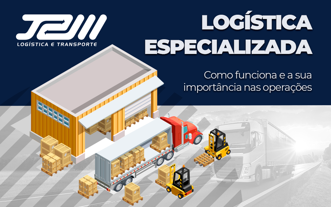 Logística especializada: como funciona e a sua importância nas operações